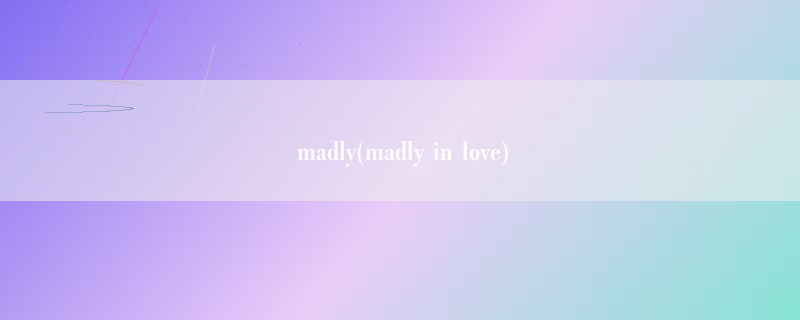 madly(madly in love)