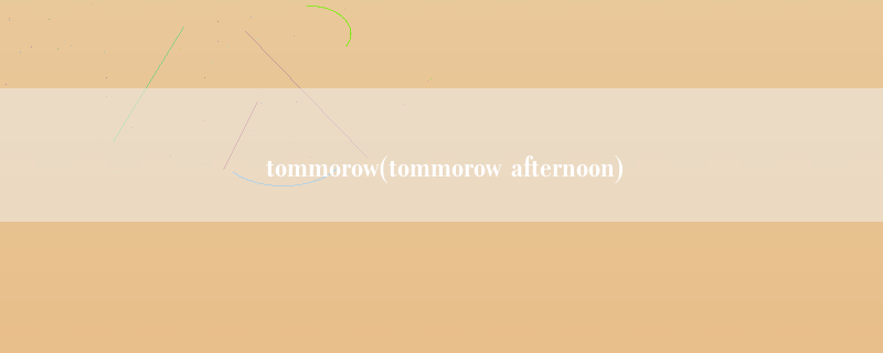 tommorow(tommorow afternoon)