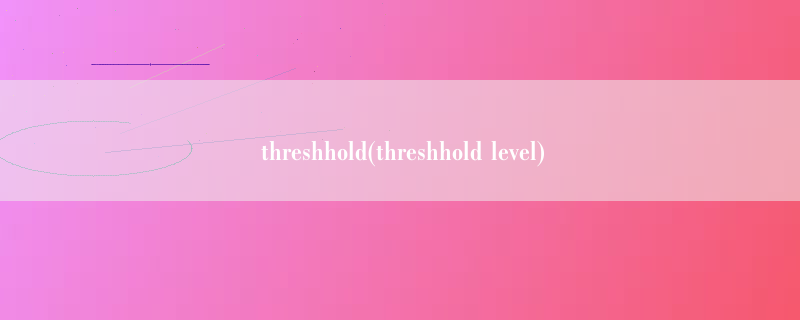 threshhold(threshhold level)